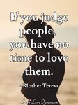 if-you-judge-people-you-have-no-mother-teresa.jpg